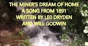 THE MINER'S DREAM OF HOME, A SONG FROM 1891,WRITTEN BY LEO DRYDEN & WILL GODWIN (PIANO & LYRICS)