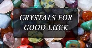 10 Crystals for Good luck, Prosperity & Good Fortune