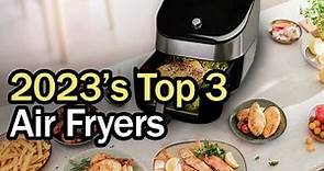 Best Air Fryers 2023 – Only 3 worth buying!
