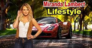 Miranda Lambert - Lifestyle, Boyfriend, Net Worth, House, Car, Biography 2019 | Celebrity Glorious