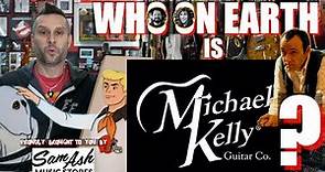 Who on Earth is Michael Kelly Guitars?