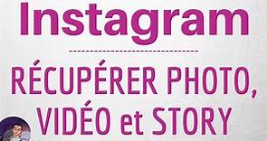 RECUPERER PHOTO, VIDEO & STORY Instagram, comment TELECHARGER nos photos et vidéos Instagram