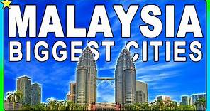 Top 10 Biggest Cities in MALAYSIA 👈 | Best Places To Visit