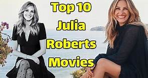 Celebrating Julia Roberts: Top 10 Must-Watch Movies of the Iconic Actress!