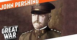Creating An American Army - John J. Pershing I WHO DID WHAT IN WW1?