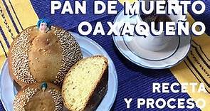 Pan de Muerto Oaxaqueño - Receta y Proceso