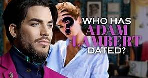 Adam Lambert's Boyfriend List (2021 UPDATED! Dating History)