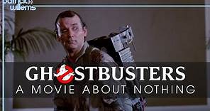 Ghostbusters: A Movie About Nothing