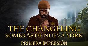 ¡¡NUESTRA PRIMERA IMPRESIÓN DE LA MINISERIE “THE CHANGELING SOMBRAS DE NUEVA YORK”!! - SIN SPOILERS.