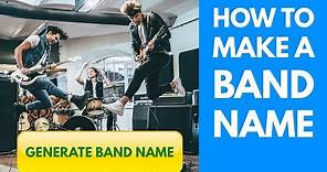Band Name Generator - How To Make A Band Name Fast For Beginners