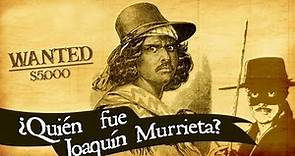 ¿Quién fue Joaquín Murrieta?