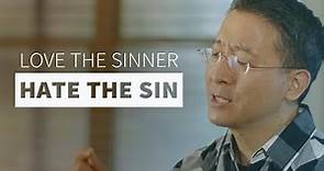 What’s Wrong With Loving the Sinner, Hating the Sin?