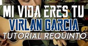Mi Vida Eres Tu - Virlan Garcia - Tutorial - REQUINTO - Carlos Ulises Gomez - Guitarra