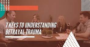 7 Keys To Understanding Betrayal Trauma (FULL EPISODE)