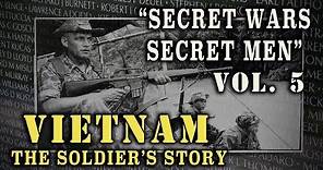 "Vietnam: The Soldier's Story" Doc. Vol. 5 - "Secret Wars, Secret Men"