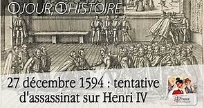 27 décembre 1594 : tentative d’assassinat de Jean Châtel sur le roi Henri IV