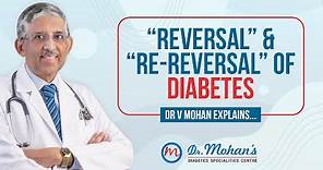 REVERSAL & RE-REVERSAL OF DIABETES | DR V MOHAN EXPLAINS
