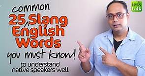 25 Common English Slang Words You Must Know To Understand Native Speakers (Meaning & Examples)