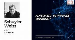 A New Era in Private Banking? - Schuyler Weiss, CEO at Alpian