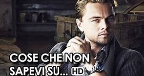 Cose che non sapevi su Leonardo DiCaprio HD