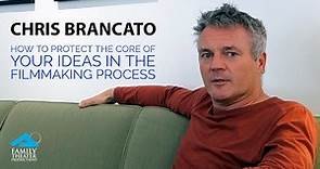 Chris Brancato - How to Protect the Core of Your Ideas in the Filmmaking Process