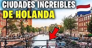 TOP 10 Mejores Ciudades De HOLANDA (Países Bajos) Para VIVIR y VISITAR | Que Ver En HOLANDA
