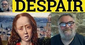 🔵 Despair Meaning - Despair Examples - Despairing Definition - CAE Vocabulary - Despair Despairing