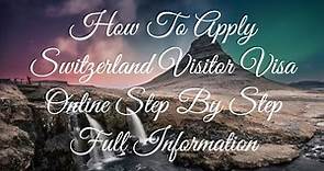 How To Apply Switzerland Visitor Visa Online Step By Step Full Information