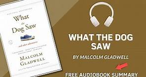 Summary of What the Dog Saw: And Other Adventures by Malcolm Gladwell | Free Audiobook