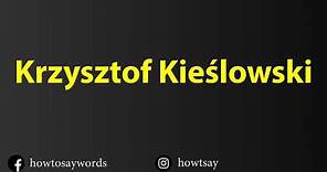 How To Pronounce Krzysztof Kieslowski