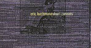 Eric Bachmann - Short Careers