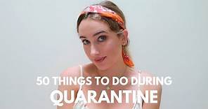 50 Creative Things to do During Quarantine!