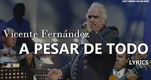 Vicente Fernández - A Pesar De Todo (Letra / Lyrics)