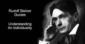Rudolf Steiner Quotes - How To Understand An Individuality