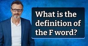 What is the definition of the F word?