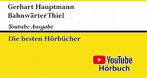 Bahnwärter Thiel - Gerhart Hauptmann - KOMPLETTES HÖRBUCH - Schullektüre | Hörbücher