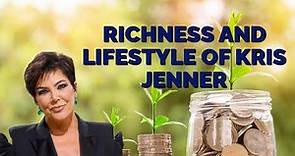 Richness And Lifestyle Of Kris Jenner