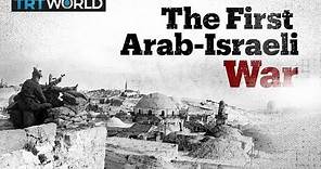 The Arab-Israeli War of 1948 and Nakba explained