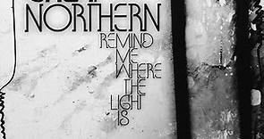 Great Northern - Remind Me Where The Light Is