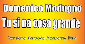 Domenico Modugno -Tu si na cosa grande (Versione Karaoke Academy Italia)