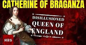 The Disillusioned Catherine of Braganza What Went Wrong?