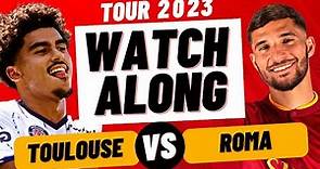 TOULOUSE vs ROMA LIVE Watchalong - 2023 TOUR