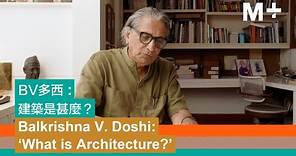 Artist Lens｜Balkrishna V. Doshi: What is Architecture?