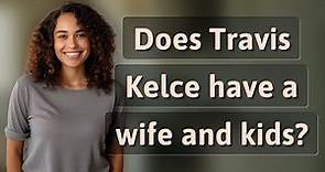 Does Travis Kelce have a wife and kids?
