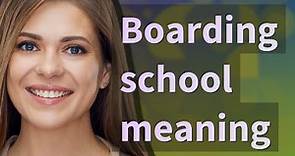 Boarding school | meaning of Boarding school