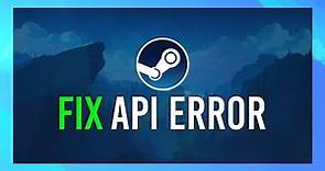 Fix Steam API Error | Simple Guide | Updated