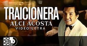 Traicionera, Alci Acosta - Video letra