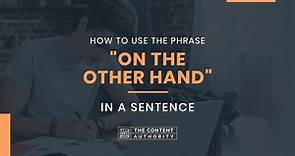 How to Use the Phrase "On the Other Hand" in a Sentence