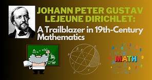 Johann Peter Gustav Lejeune Dirichlet: A Trailblazer in 19th-Century Mathematics