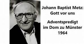 Johann Baptist Metz: Adventspredigt im Dom zu Münster 1964